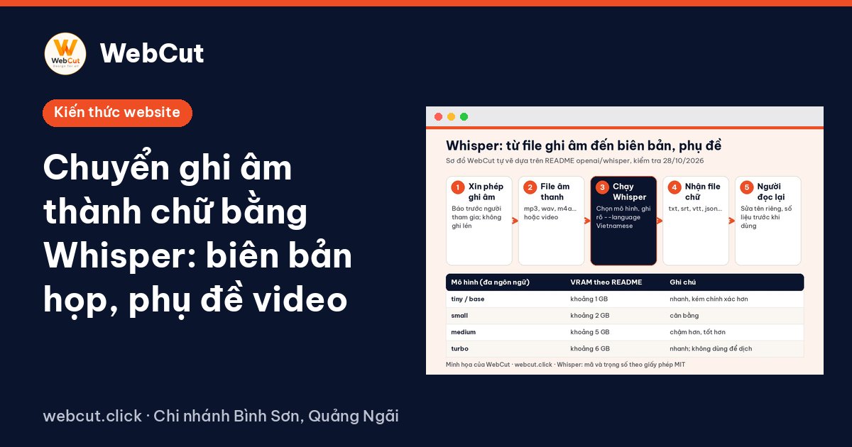 Chuyển ghi âm thành chữ bằng Whisper: biên bản họp, phụ đề video