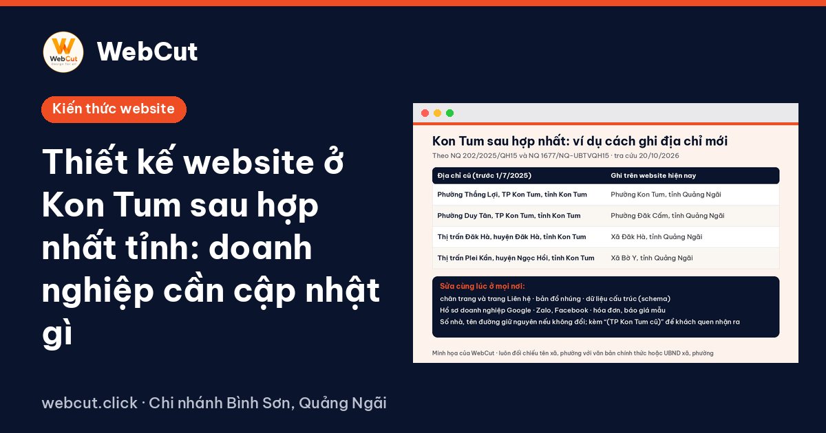 Thiết kế website ở Kon Tum sau hợp nhất tỉnh: doanh nghiệp cần cập nhật gì
