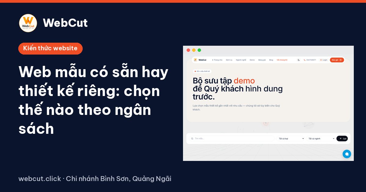 Web mẫu có sẵn hay thiết kế riêng: chọn thế nào theo ngân sách