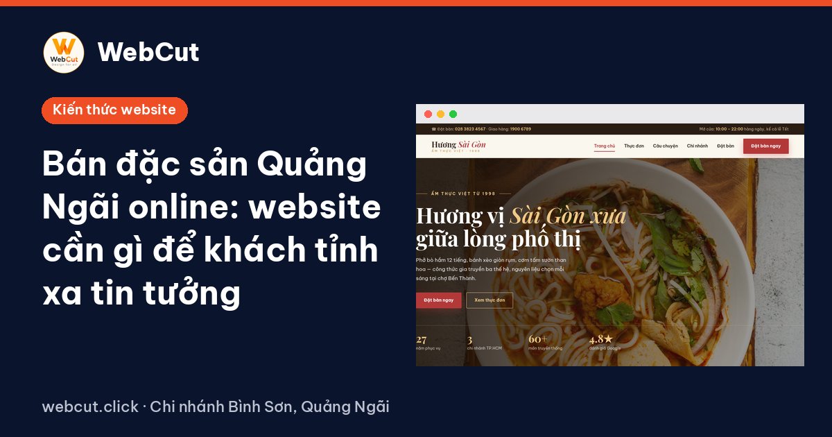 Bán đặc sản Quảng Ngãi online: website cần gì để khách tỉnh xa tin tưởng