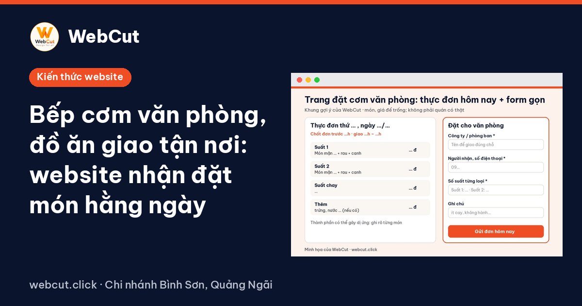 Bếp cơm văn phòng, đồ ăn giao tận nơi: website nhận đặt món hằng ngày